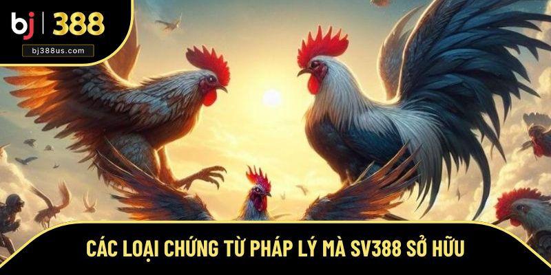 Chứng từ pháp lý mà sảnh đá gà SV388 hiện sở hữu