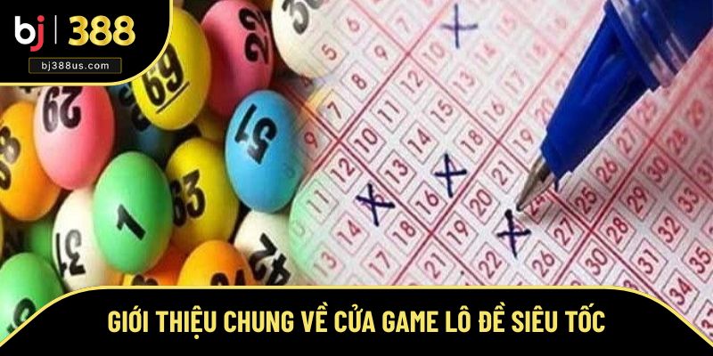 Sơ lược về game lô đề siêu tốc BJ388