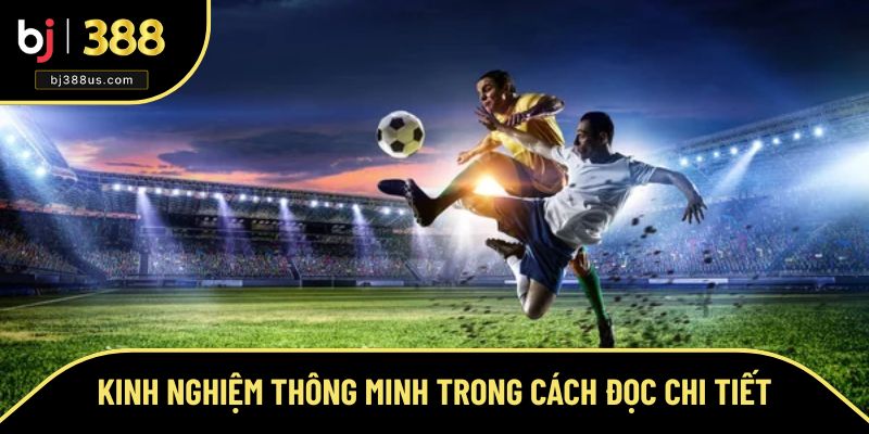 Kinh nghiệm chơi thông minh trong cách đọc kèo Kinh nghiệm chơi thông minh trong cách đọc kèo